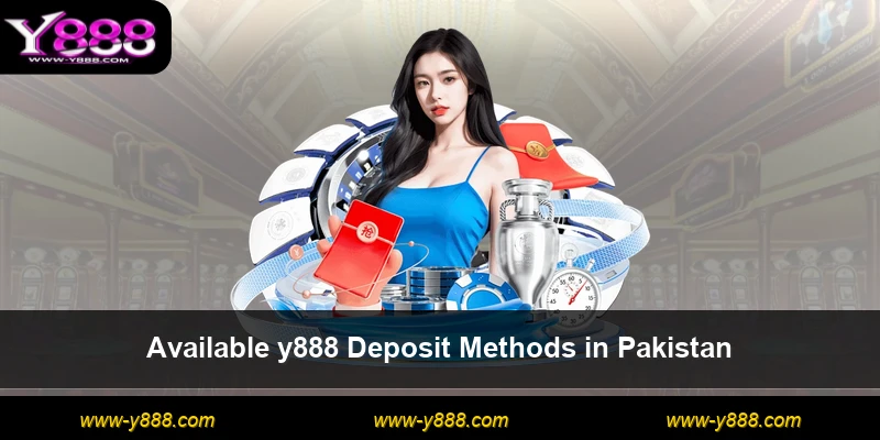 Available y888 Deposit Methods in Pakistan