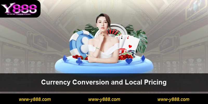 Currency Conversion and Local Pricing