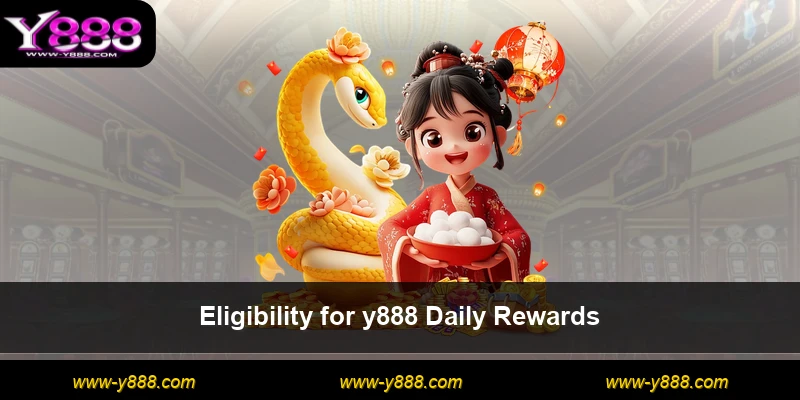Eligibility for y888 Daily Rewards