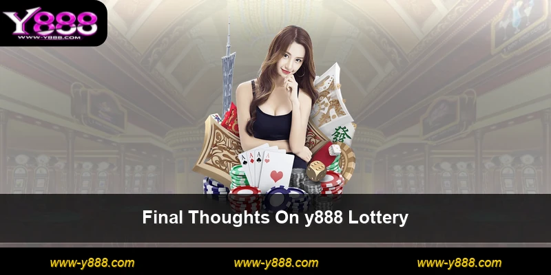 Final Thoughts On y888 Lottery