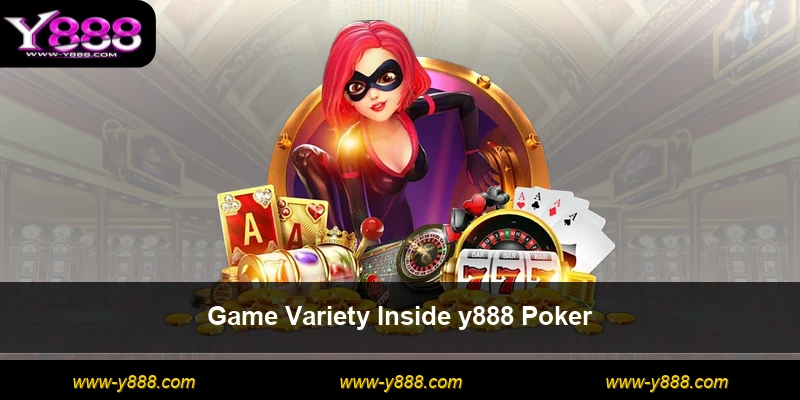 Game Variety Inside y888 Poker