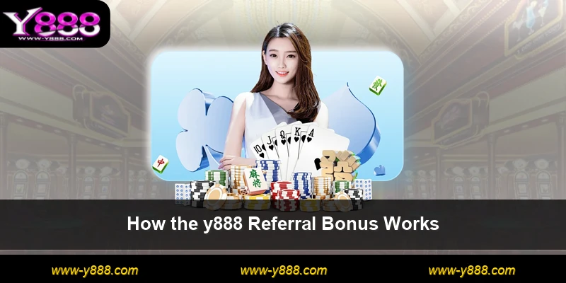 How the y888 Referral Bonus Works