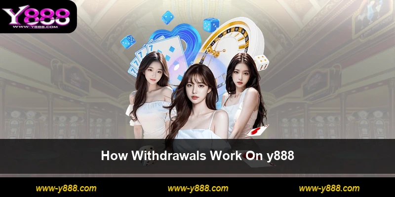 How Withdrawals Work On y888