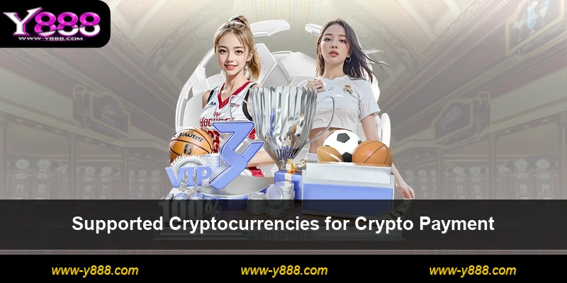 Supported Cryptocurrencies for Crypto Payment