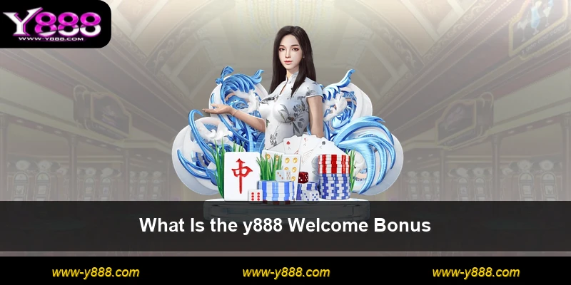 What Is the y888 Welcome Bonus