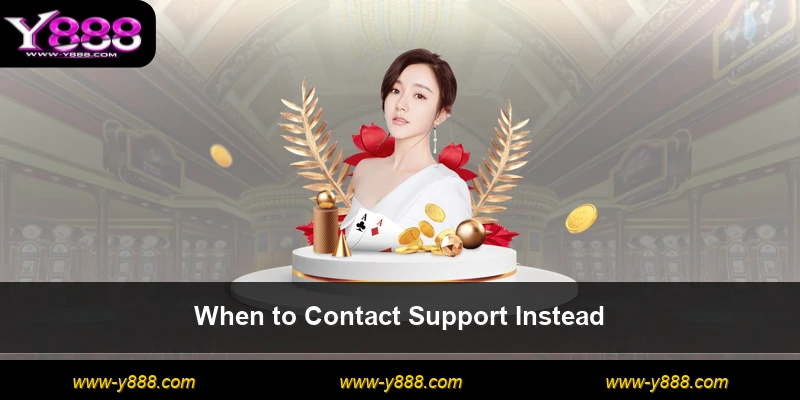 When to Contact Support Instead