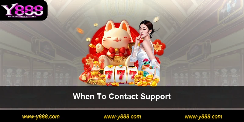 When To Contact Support
