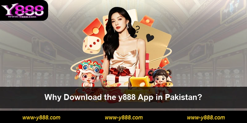 Why Download the y888 App in Pakistan?