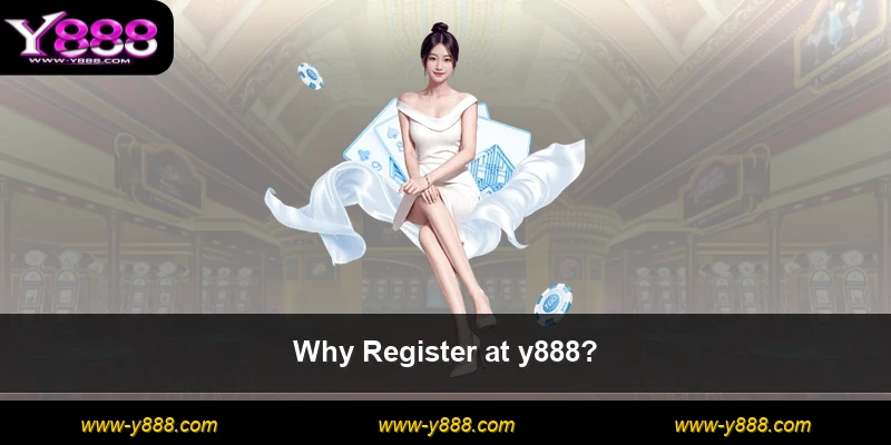 Why Register at y888?