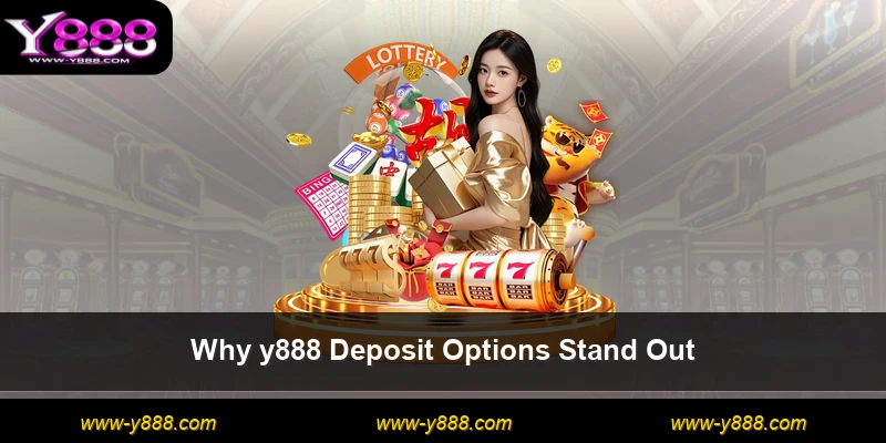 Why y888 Deposit Options Stand Out